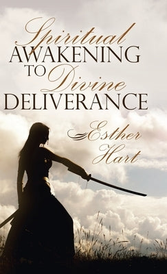 Spiritual Awakening to Divine Deliverance by Hart, Esther