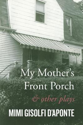 My Mother's Front Porch: And Other Plays by D'Aponte, Mimi Gisolfi