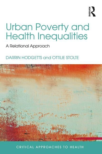 Urban Poverty and Health Inequalities: A Relational Approach by Hodgetts, Darrin
