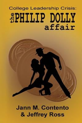 A Crisis in Community College Leadership: The Philip Dolly Affair by Ross, Jeffrey