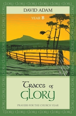 Traces of Glory: Prayers for the Church Year by Adam, David