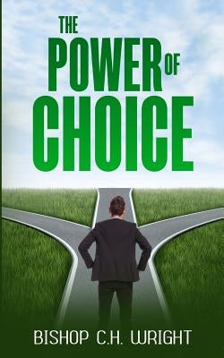 The Power Of Choice by Wright, C. H.