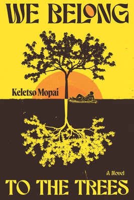 We Belong to the Trees by Mopai, Keletso