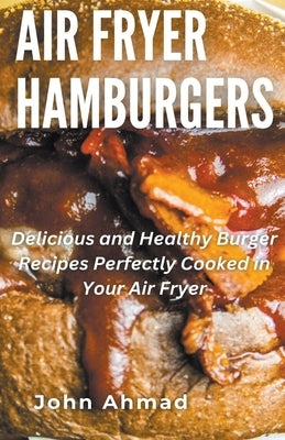 Air Fryer Hamburgers by Ahmad, John