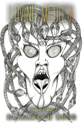 Loving Medusa: A Fiction of Memory by Rose, Elizabeth