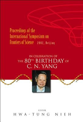 Frontiers of Science: In Celebration of the 80th Birthday of C N Yang by Nieh, Hwa-Tung