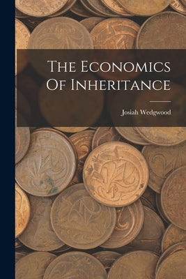 The Economics Of Inheritance by Wedgwood, Josiah