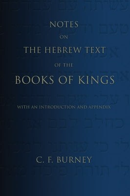 Notes on the Hebrew Text of the Books of Kings: With an Introduction and Appendix by Burney, C. F.