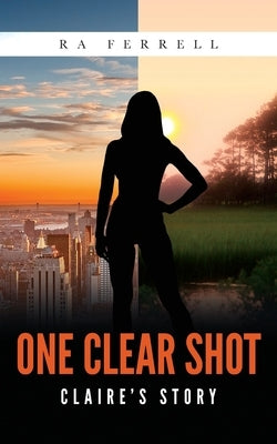 One Clear Shot: Claire's Story by Ferrell, Ra