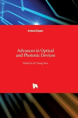Advances in Optical and Photonic Devices by Kim, Ki Young