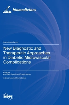 New Diagnostic and Therapeutic Approaches in Diabetic Microvascular Complications by Dascalu, Ana Maria