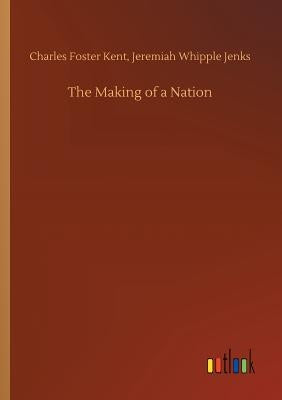 The Making of a Nation by Kent, Charles Foster Jenks