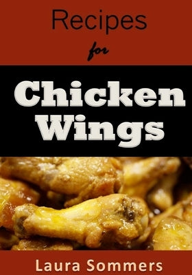 Recipes for Chicken Wings by Sommers, Laura