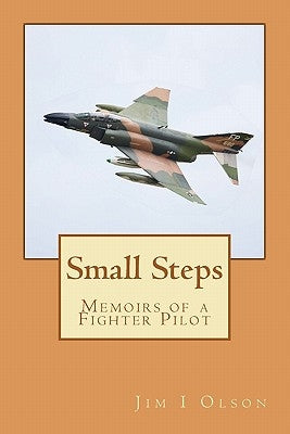 Small Steps: Memoirs of a Fighter Pilot by Olson, Jim I.