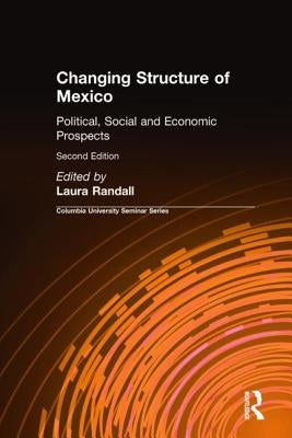 Changing Structure of Mexico: Political, Social and Economic Prospects by Randall, Laura