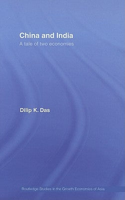 China and India: A Tale of Two Economies by Das, Dilip K.