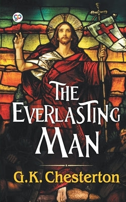 The Everlasting Man by Chesterton, G. K.