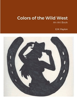 Colors of the Wild West: An Art Book by Miller, Erin