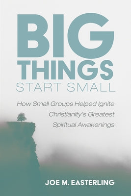 Big Things Start Small by Easterling, Joe M.