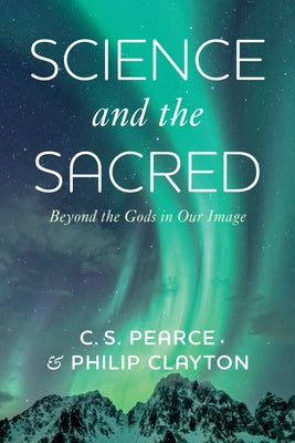 Science and the Sacred by Pearce, C. S.