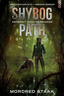 The Shybog Path: Audacious Exploits of a Weekend Warrior, Book 2 by Staak, Mordred
