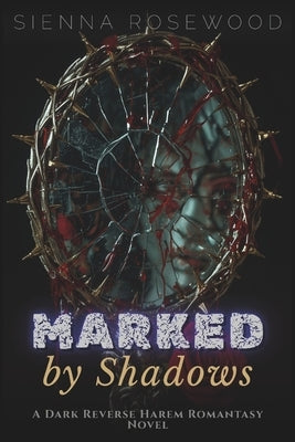 Marked by Shadows: A Dark Reverse Harem Romantasy Novel by Rosewood, Sienna