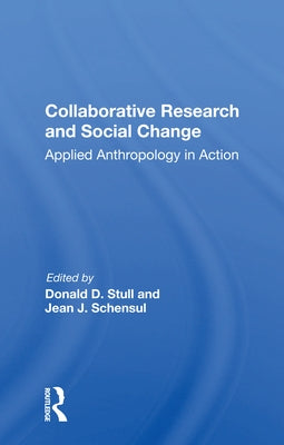 Collaborative Research and Social Change: Applied Anthropology in Action by Stull, Donald D.