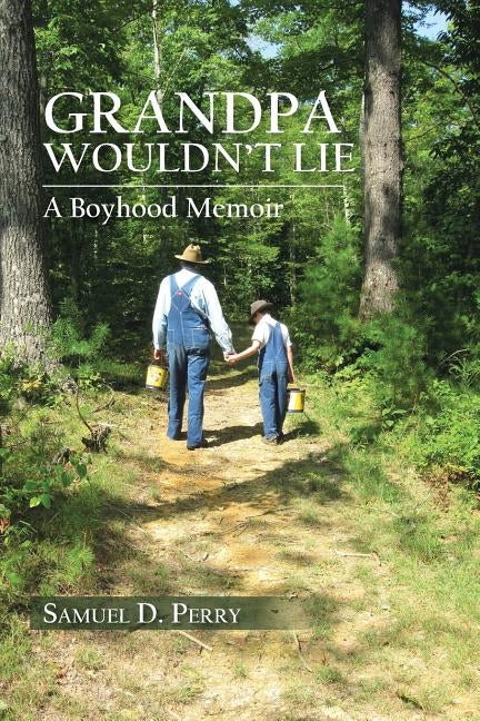 Grandpa Wouldn't Lie: A Boyhood Memoir by Perry, Samuel D.