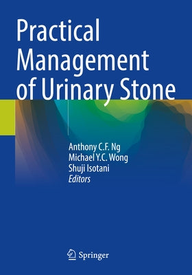 Practical Management of Urinary Stone by Ng, Anthony C. F.