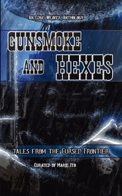 Gunsmoke and Hexes: Tales from the Cursed Frontier by Ito, Marie