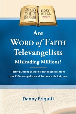 Are Word of Faith Televangelists Misleading Millions? by Frigulti, Danny