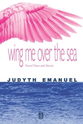 Wing Me over the Sea by Emanuel, Judyth