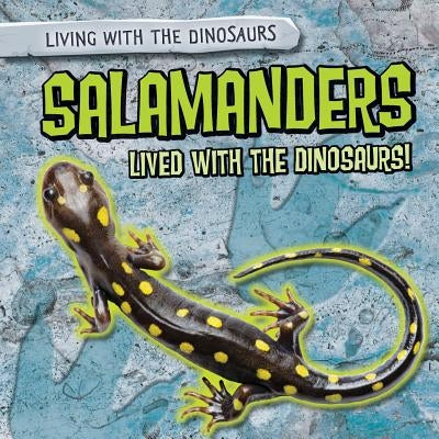 Salamanders Lived with the Dinosaurs! by Niver, Heather Moore