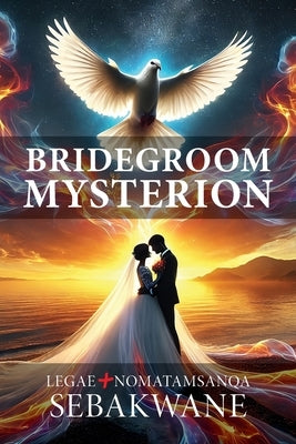 Bridegroom Mysterion by Sebakwane, Legae
