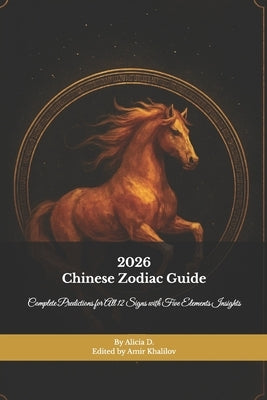 2026 Chinese Zodiac Guide: Complete Predictions for All 12 Signs with Five Elements Insights by A, Amir Khalilov