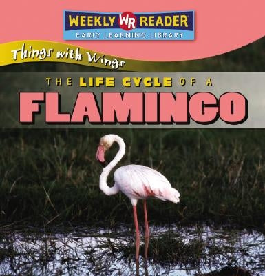 The Life Cycle of a Flamingo by Macken, JoAnn Early