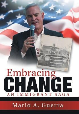 Embracing Change: An Immigrant Saga by Guerra, Mario a.