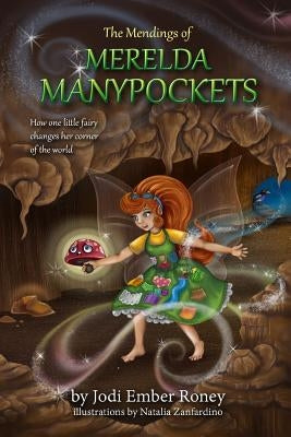 The Mendings of Merelda Manypockets: How one little fairy changes her corner of the world by Zanfardino, Natalia