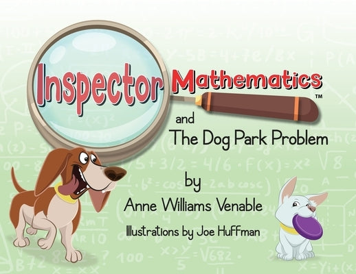 Inspector Mathematics(TM) and the Dog Park Problem by Williams Venable, Anne