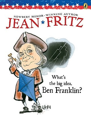 What's the Big Idea, Ben Franklin by Fritz, Jean