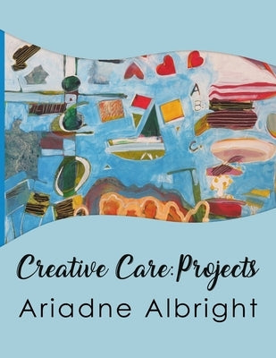 Creative Care: Projects by Albright, Ariadne