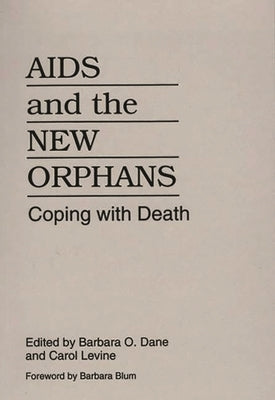 AIDS and the New Orphans: Coping with Death by Dane, Barbara O.