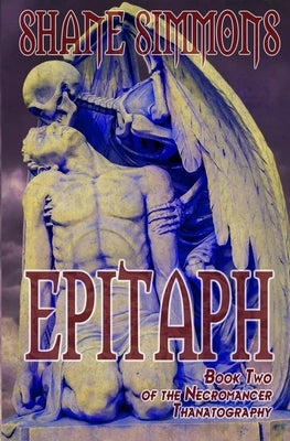 Epitaph: The Necromancer Thanatography Book Two by Simmons, Shane