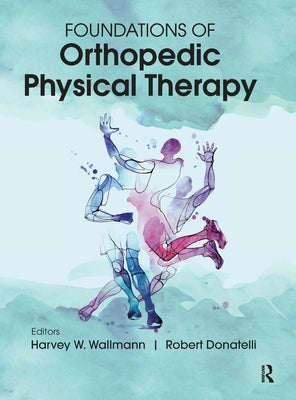 Foundations of Orthopedic Physical Therapy by Wallmann, Harvey