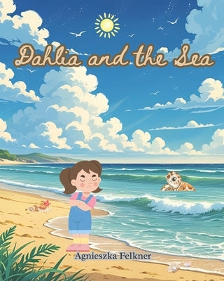 Dahlia and the Sea by Felkner, Agnieszka