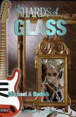 Like Shards of Glass by Budnik, Michael A.