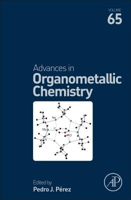 Advances in Organometallic Chemistry: Volume 65 by Perez, Pedro J.
