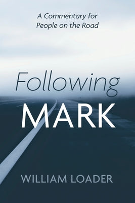 Following Mark: A Commentary for People on the Road by Loader, William