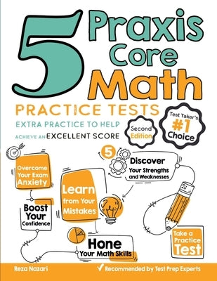 5 Praxis Core Math Practice Tests: Extra Practice to Help Achieve an Excellent Score by Nazari, Reza