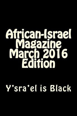 African-Israel Magazine March 2016 Edition: Y'sra'el is Black by Altaf, Rabbi Simon